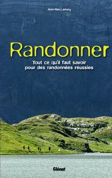 Randonner : tout ce qu'il faut savoir pour des randonnées réussies