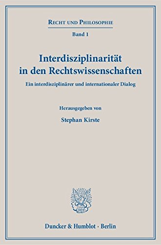 Interdisziplinarität in den Rechtswissenschaften.: Ein interdisziplinärer und internationaler Dialog. (Recht und Philosophie)