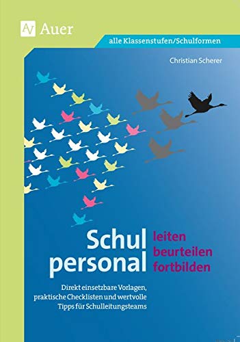 Schulpersonal leiten, beurteilen, fortbilden: Direkt einsetzbare Vorlagen, praktische Check- listen und wertvolle Tipps für Schulleitungsteams (Alle Klassenstufen)