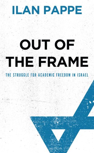 Out of the Frame: The Struggle for Academic Freedom in Israel