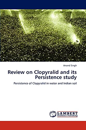 Review on Clopyralid and its Persistence study: Persistence of Clopyralid in water and Indian soil