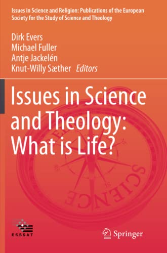 Issues in Science and Theology: What is Life? (Issues in Science and Religion: Publications of the European Society for the Study of Science and Theology)