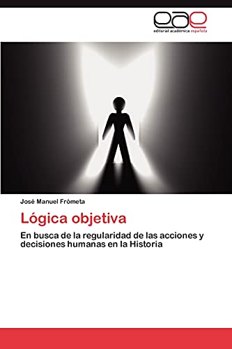 Lógica objetiva: En busca de la regularidad de las acciones y decisiones humanas en la Historia