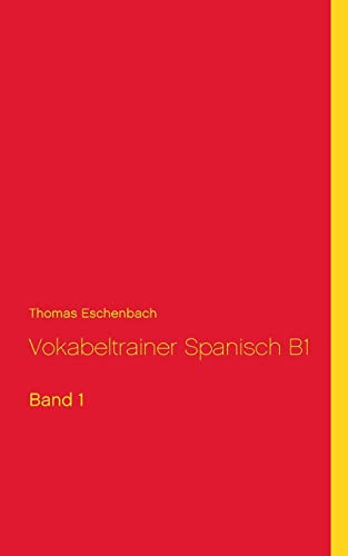 Vokabeltrainer Spanisch B1: Band 1 (Spanisch Vokabeltrainer B1)
