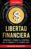 Libertad Financiera: Aprende a Tomar el Control de tu Dinero y de tu Tiempo Hoy Volumen 2