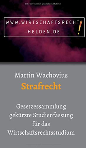 Strafrecht: Gesetzessammlung gekürzte Studienfassung für das Wirtschaftsrechtsstudium (Wirtschaftsrecht Helden)
