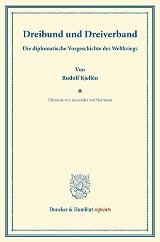 Dreibund und Dreiverband.: Die diplomatische Vorgeschichte des Weltkriegs. Übersetzt von Alexander von Normann. (Duncker & Humblot reprints)