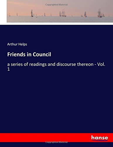 Friends in Council: a series of readings and discourse thereon - Vol. 1