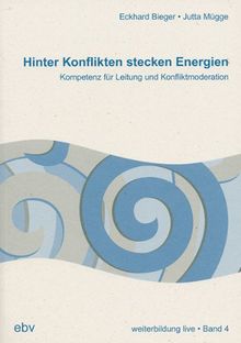 weiterbildung live, Bd.4: Hinter Konflikten stecken Energien. Kompetenz für Leitung und Konfliktmoderation