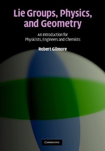 Robert Gilmore Lie Groups, Physics, And Geometry, An Introduction For Physicists, Engineers And Chemists