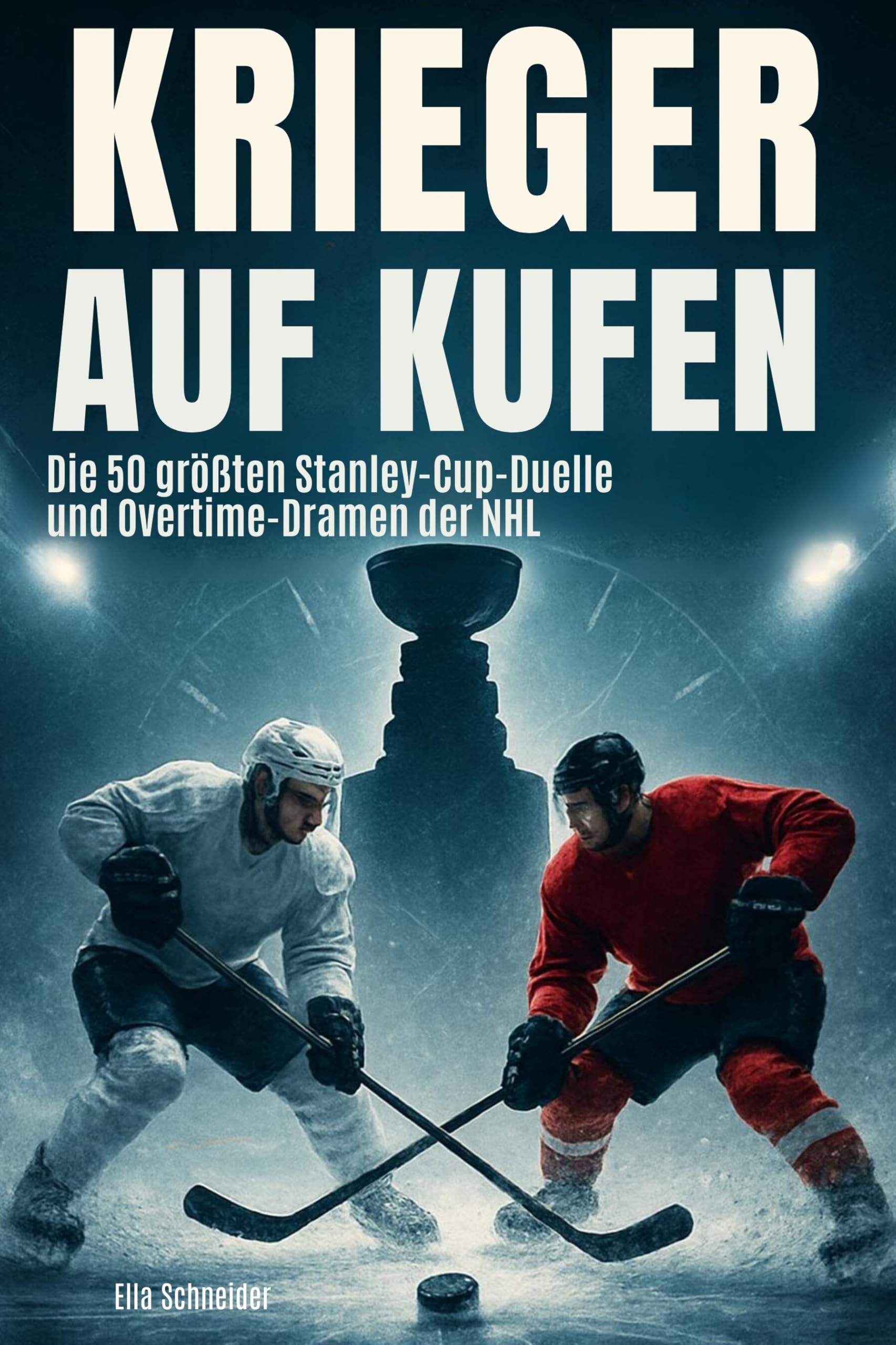 Krieger auf Kufen: Die 43 größten Stanley-Cup-Duelle und Overtime-Dramen der NHL