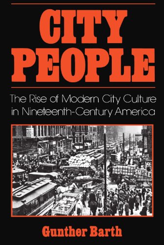 City People: The Rise of Modern City Culture in Nineteenth-Century America