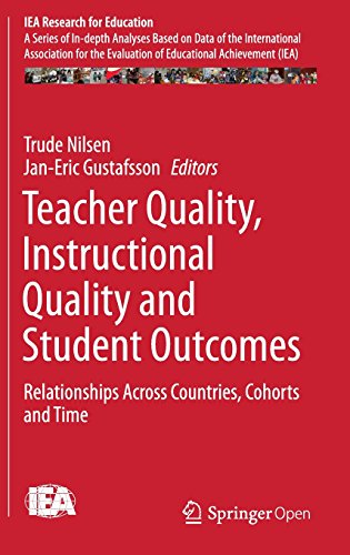 Teacher Quality, Instructional Quality and Student Outcomes: Relationships Across Countries, Cohorts and Time (IEA Research for Education)