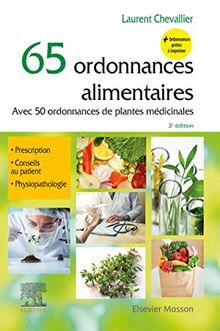 65 ordonnances alimentaires : avec 50 ordonnances de plantes médicinales : prescription, conseils au patient, physiopathologie