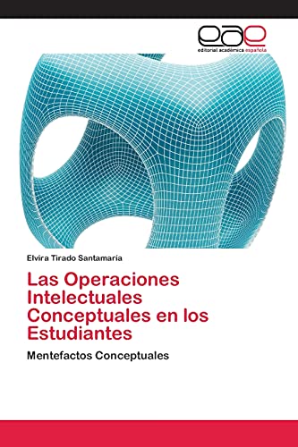 Las Operaciones Intelectuales Conceptuales en los Estudiantes: Mentefactos Conceptuales