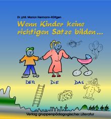 Spiele zur Sprachtherapie. Spiele für und mit sprachbehinderte(n) Kinder(n): Spiele zur Sprachtherapie, Kapitel.C, Wenn Kinder keine richtigen Sätze bilden: Dysgrammatismus