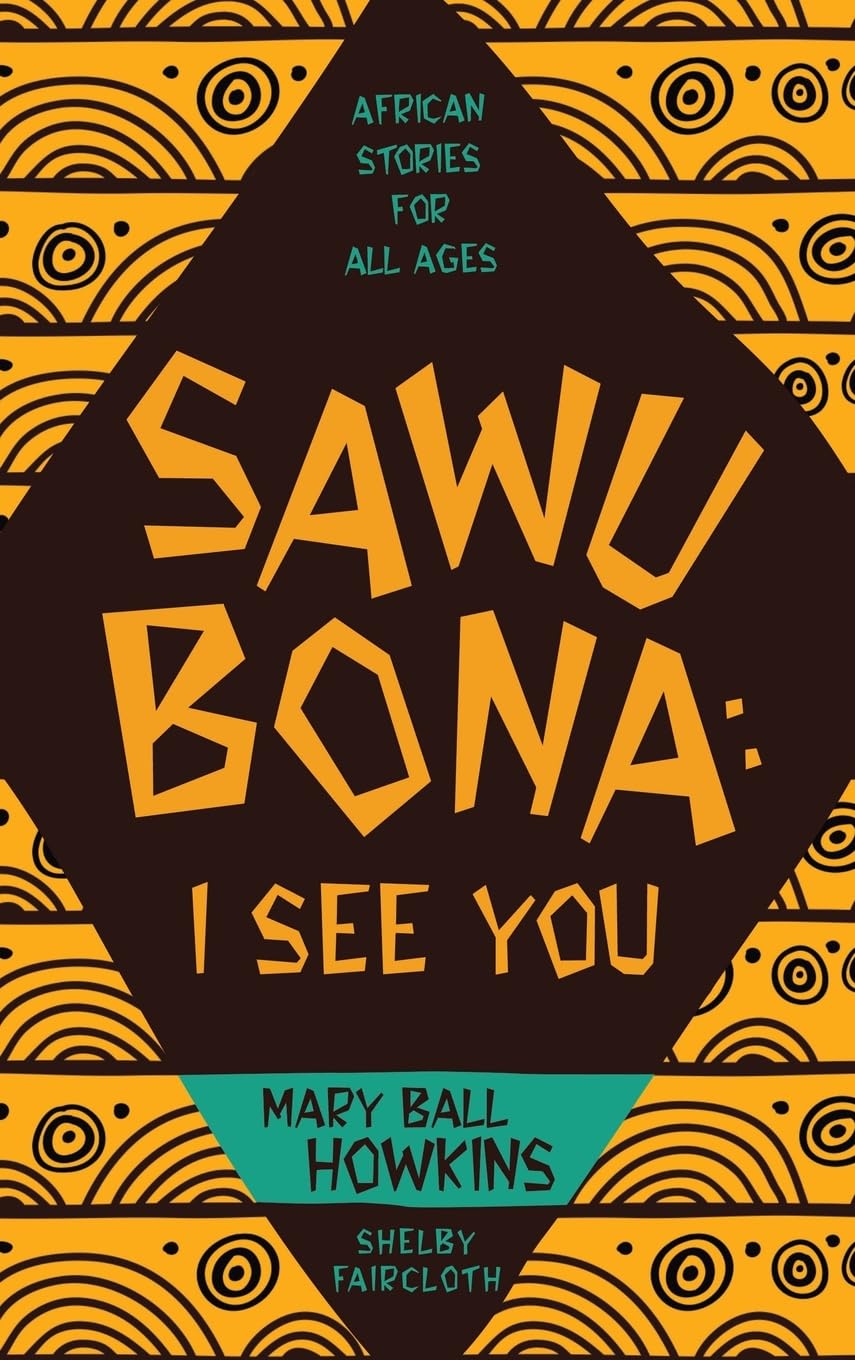 SAWUBONA: I SEE YOU: AFRICAN STORIES FOR ALL AGES