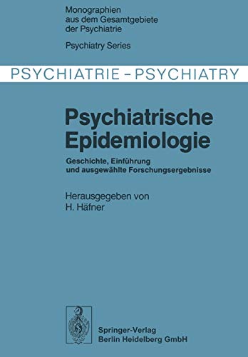 Psychiatrische Epidemiologie: Geschichte, Einführung und Ausgewählte Forschungsergebnisse (Monographien aus dem Gesamtgebiete der Psychiatrie) (German ... Gesamtgebiete der Psychiatrie, 17, Band 17)