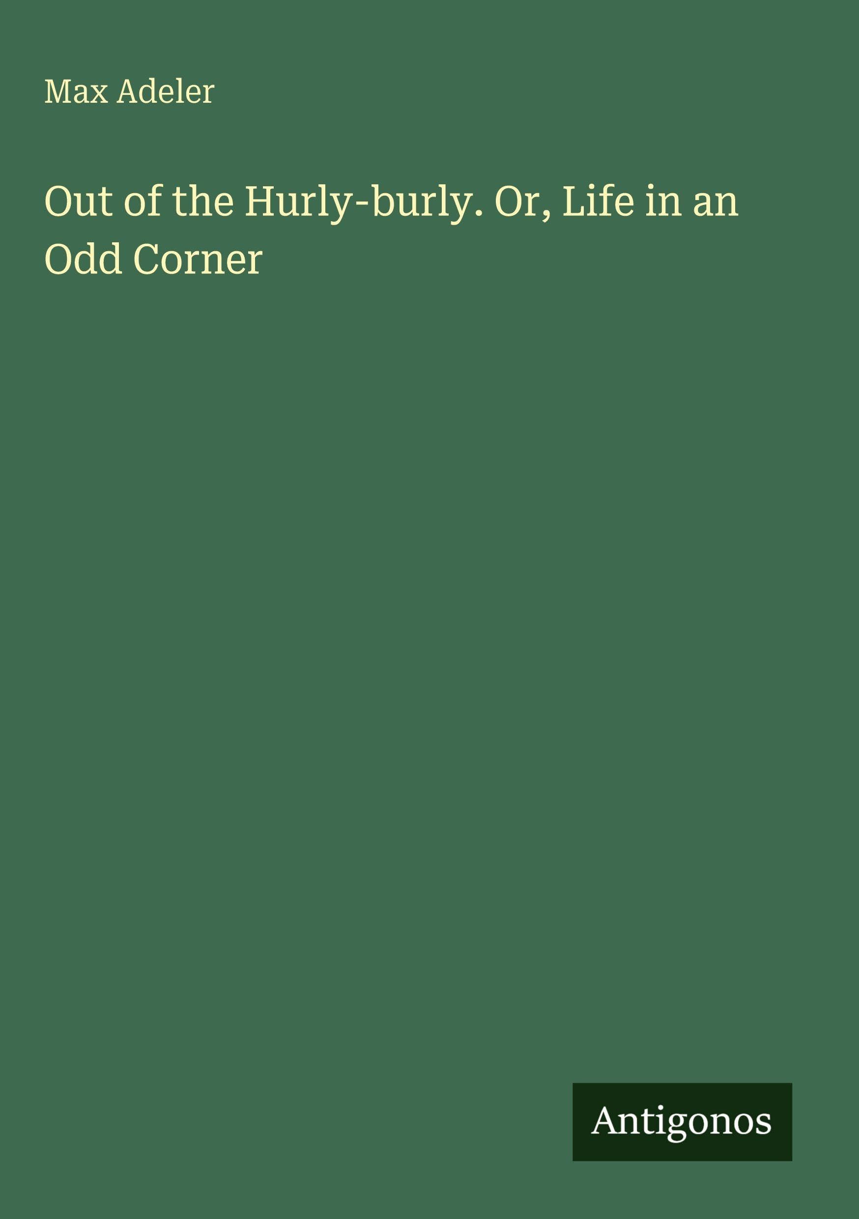 Out of the Hurly-burly. Or, Life in an Odd Corner