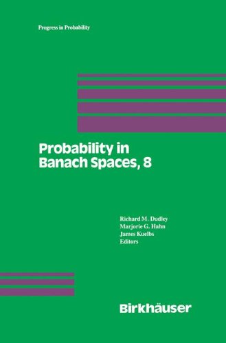 Probability in Banach Spaces, 8: Proceedings of the 8th International Conference (Progress in Probability)