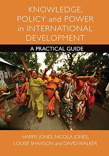 Knowledge, policy and power in international development: A Practical Guide (Policy Press Publications (All Titles as Published))