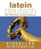 Visuelles Wörterbuch. Latein-Deutsch: über 6000 Wörter und Redewendungen