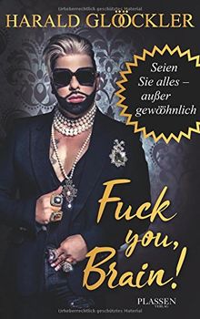 Fuck you, Brain!: Seien Sie alles - außer gewööhnlich von Harald Glööckler | Buch | Zustand gut