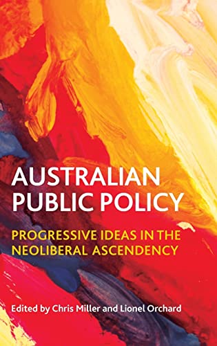 Australian public policy: Progressive Ideas in the Neoliberal Ascendency