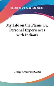 My Life On The Plains Or, Personal Experiences With Indians