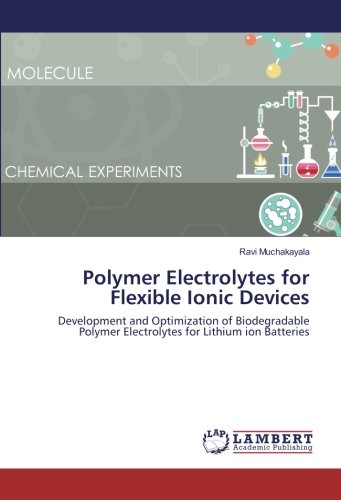 Polymer Electrolytes for Flexible Ionic Devices: Development and Optimization of Biodegradable Polymer Electrolytes for Lithium ion Batteries