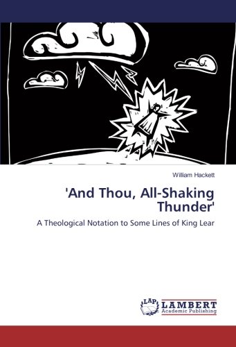 'And Thou, All-Shaking Thunder': A Theological Notation to Some Lines of King Lear