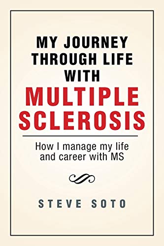 My Journey Through Life with Multiple Sclerosis: How I managed my life and career with MS
