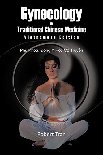 Gynecology in Traditional Chinese Medicine - Vietnamese Edition: Phu Khoa, Dong Y Hoc Co Truyen