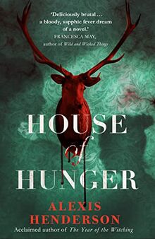 House of Hunger: the shiver-inducing, skin-prickling, mouth-watering feast of a Gothic novel