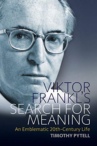 Timothy Pytell Viktor Frankl's Search For Meaning, An Emblematic 20th-Century Life (Making Sense Of History, 23, Band 23)