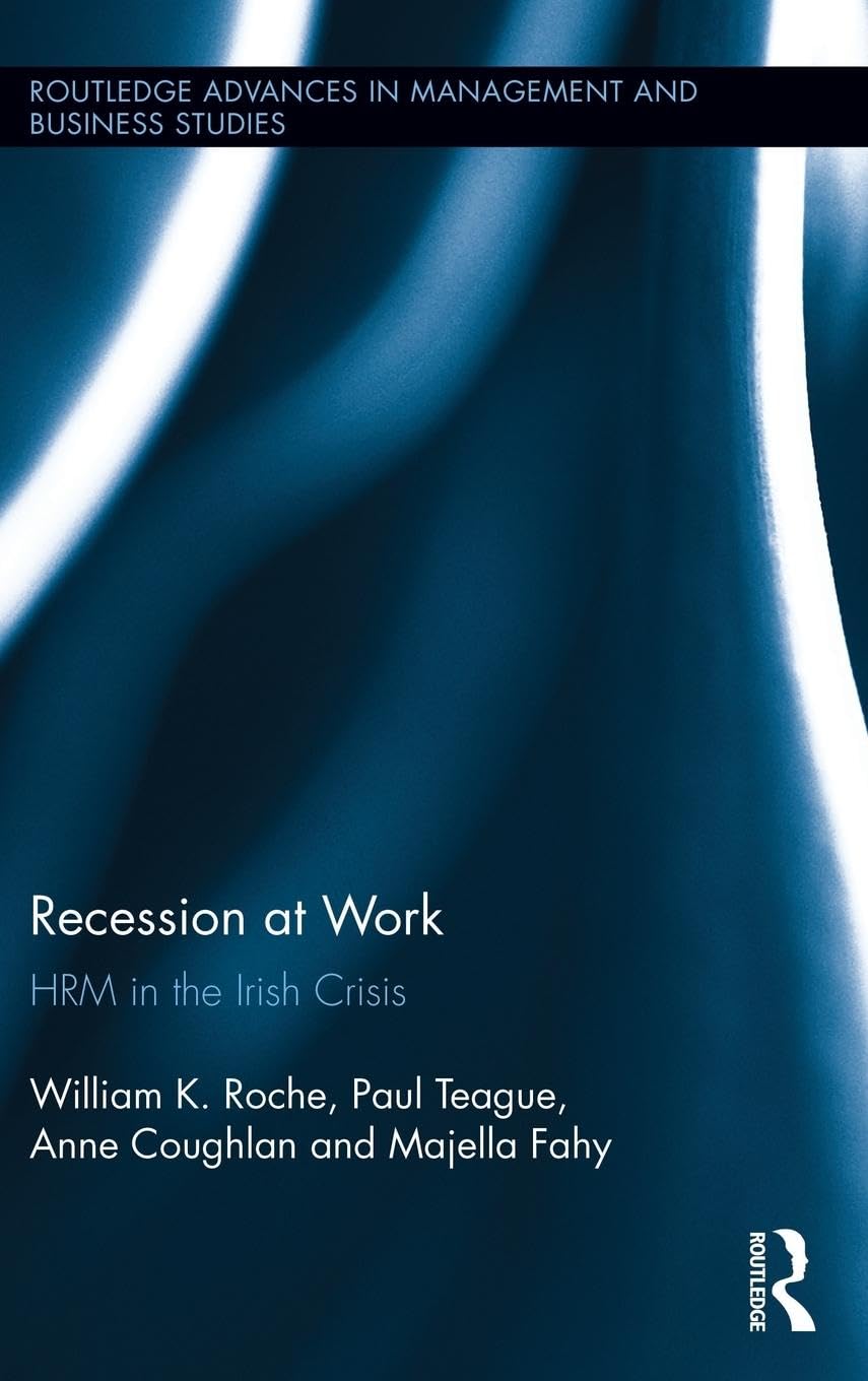 Recession at Work: HRM in the Irish Crisis (Routledge Advances in Management and Business Studies, Band 55)