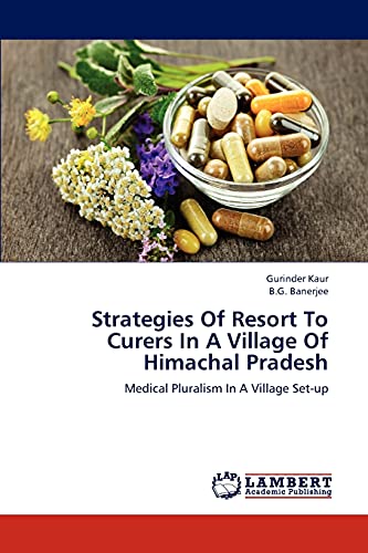 Strategies Of Resort To Curers In A Village Of Himachal Pradesh: Medical Pluralism In A Village Set-up