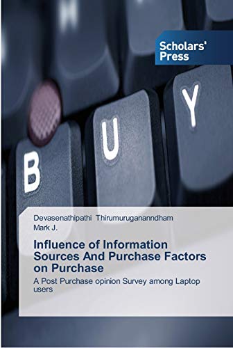 Influence of Information Sources And Purchase Factors on Purchase: A Post Purchase opinion Survey among Laptop users