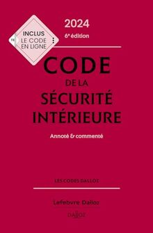 Code de la sécurité intérieure 2024 : annoté & commenté