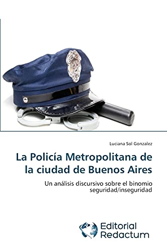 La Policía Metropolitana de la ciudad de Buenos Aires: Un análisis discursivo sobre el binomio seguridad/inseguridad