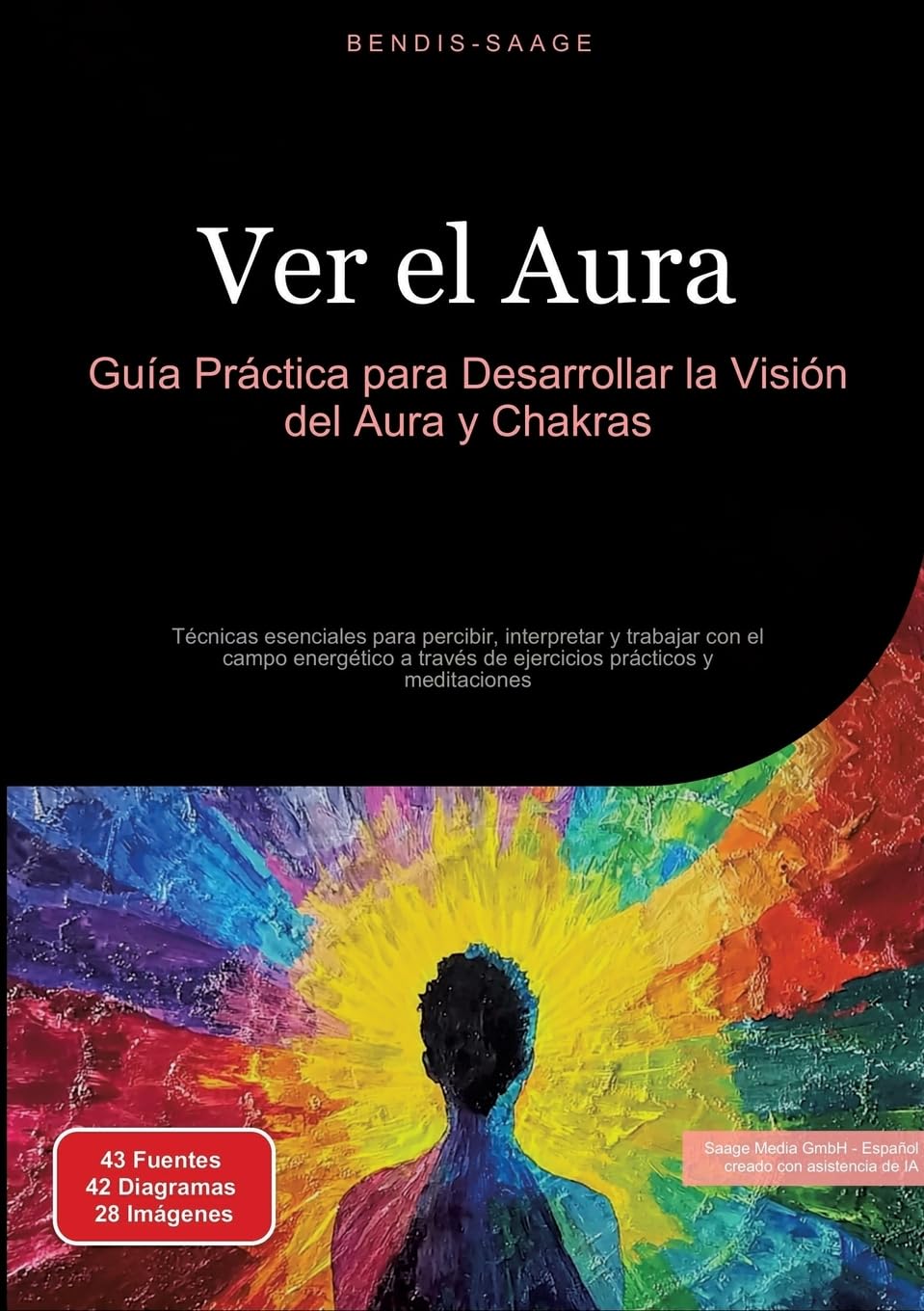 Ver el Aura: Guía Práctica para Desarrollar la Visión del Aura y Chakras: Técnicas esenciales para percibir, interpretar y trabajar con el campo ... través de ejercicios prácticos y meditaciones