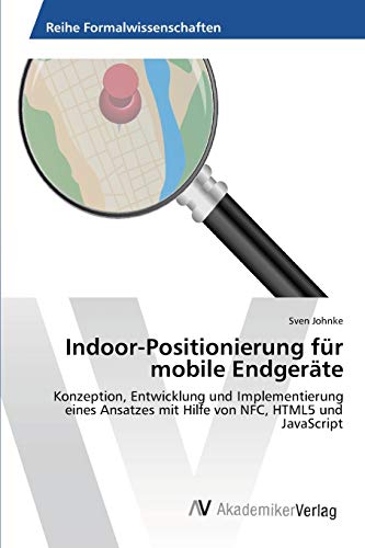 Indoor-Positionierung für mobile Endgeräte: Konzeption, Entwicklung und Implementierung eines Ansatzes mit Hilfe von NFC, HTML5 und JavaScript