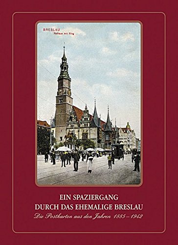 Ein Spaziergang durch das ehemalige Breslau: Die Postkarten aus den Jahren 1885-1942