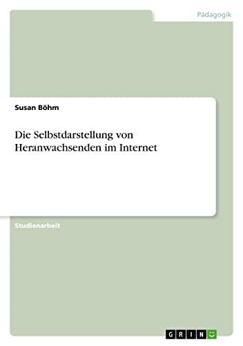 Die Selbstdarstellung von Heranwachsenden im Internet