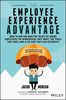 The Employee Experience Advantage: How to Win the War for Talent by Giving Employees the Workspaces they Want, the Tools they Need, and a Culture They Can Celebrate