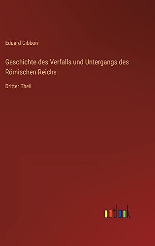 Geschichte des Verfalls und Untergangs des Römischen Reichs: Dritter Theil