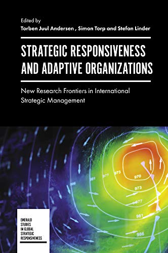Strategic Responsiveness and Adaptive Organizations: New Research Frontiers in International Strategic Management (Emerald Studies in Global Strategic Responsiveness)