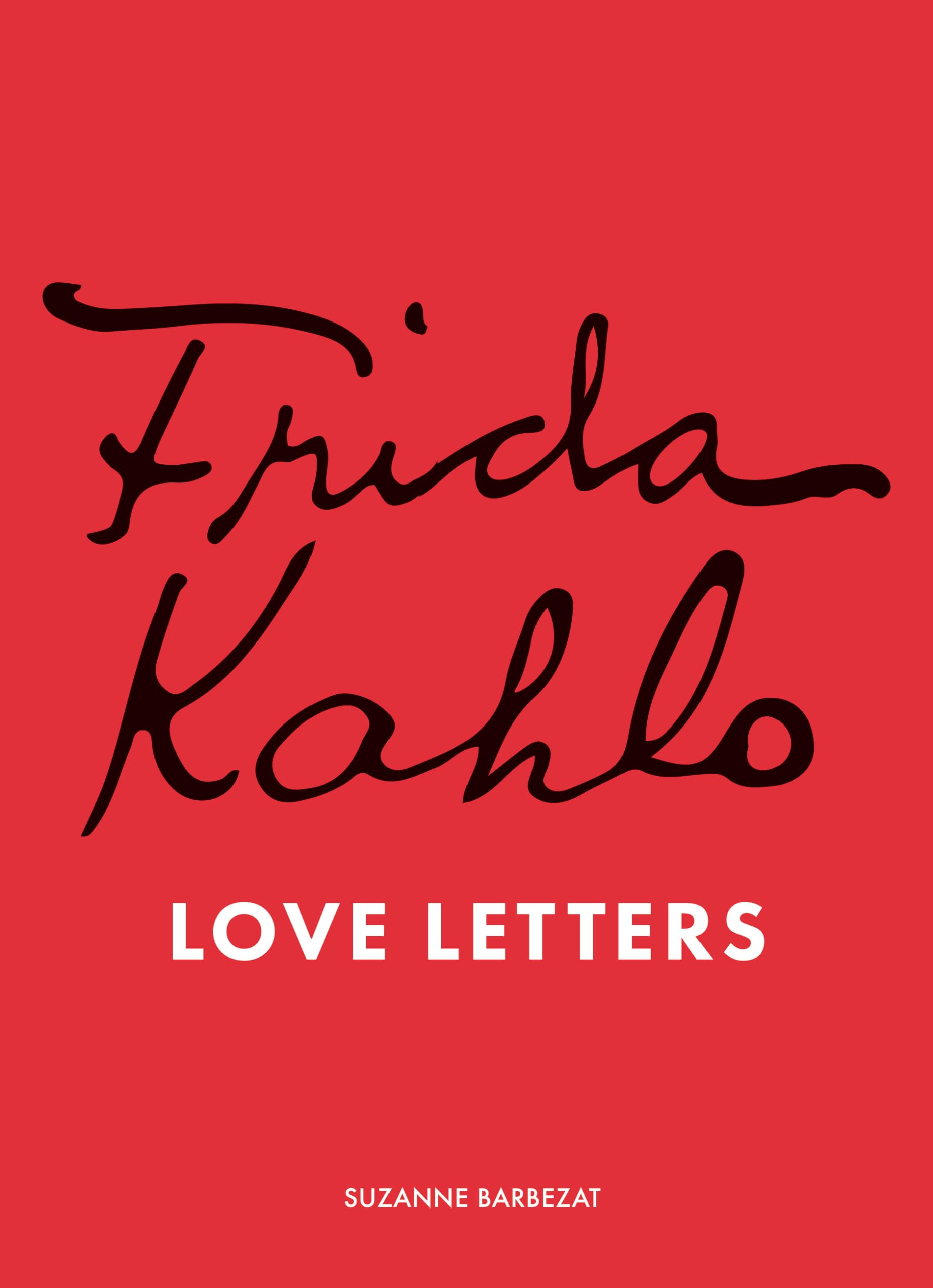 Barbezat, Suzanne: Frida Kahlo's Love Letters