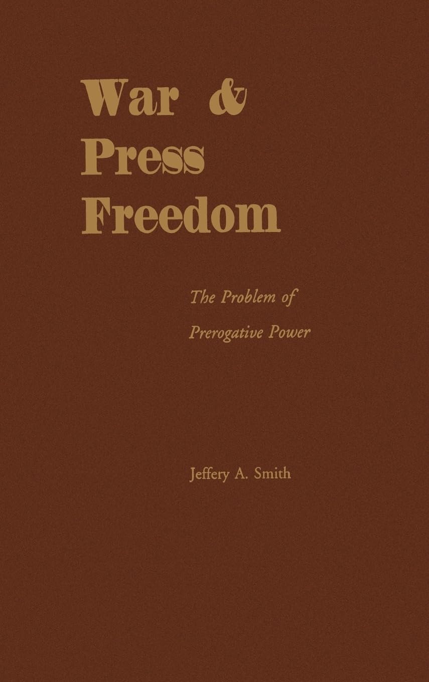 War & Press Freedom: The Problem of Prerogative Power