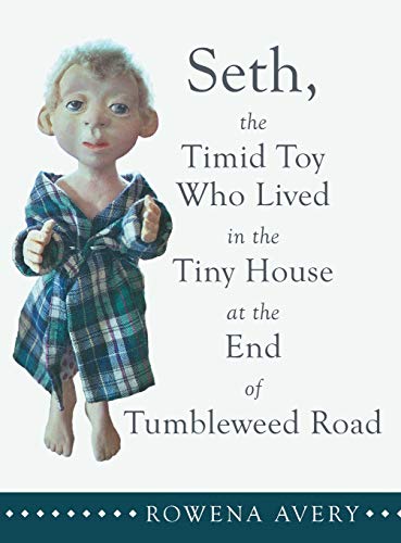 Seth, the Timid Toy: Who Lived in the Tiny House at the End of Tumbleweed Road